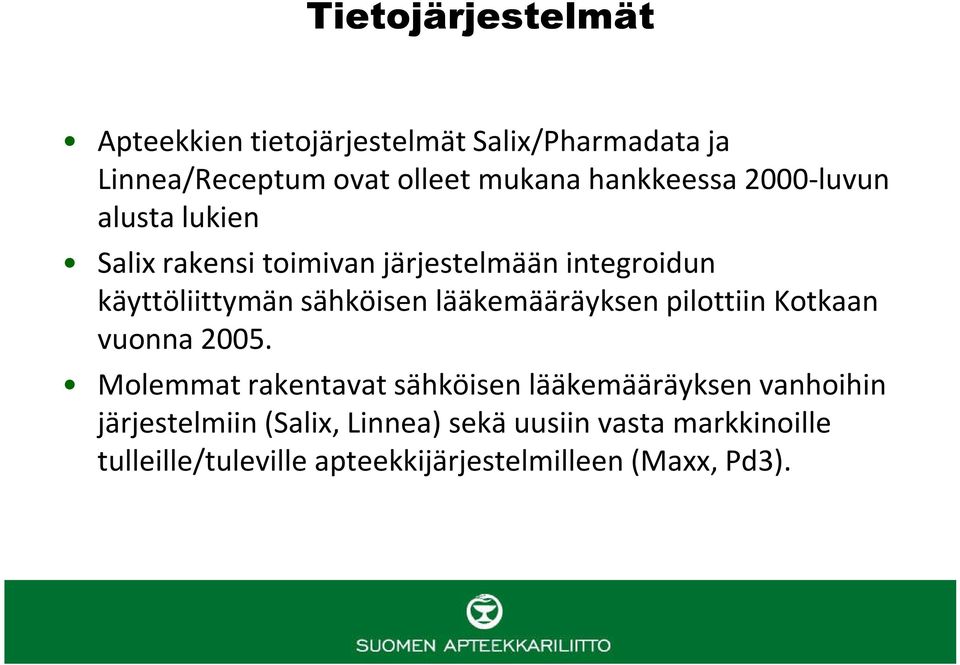 sähköisen lääkemääräyksen pilottiin Kotkaan vuonna 2005.