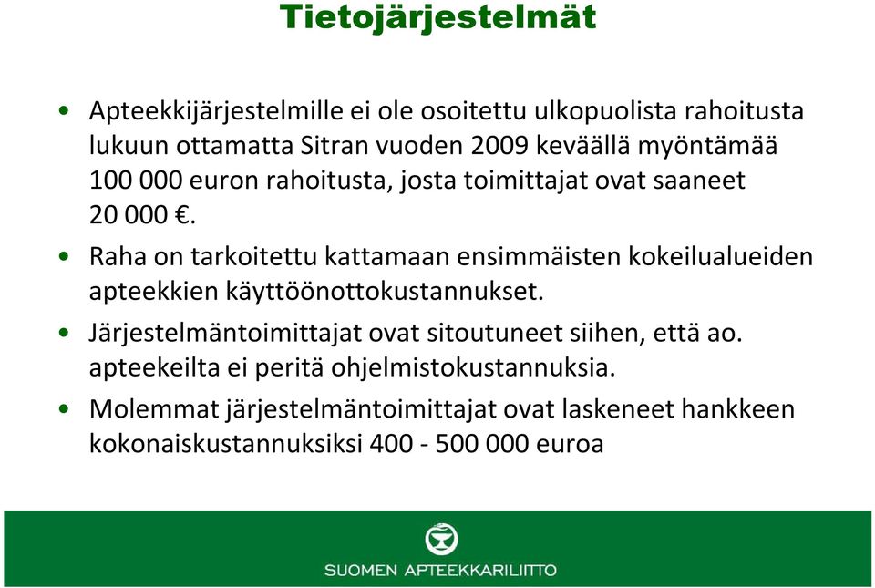 Raha on tarkoitettu kattamaan ensimmäisten kokeilualueiden apteekkien käyttöönottokustannukset.