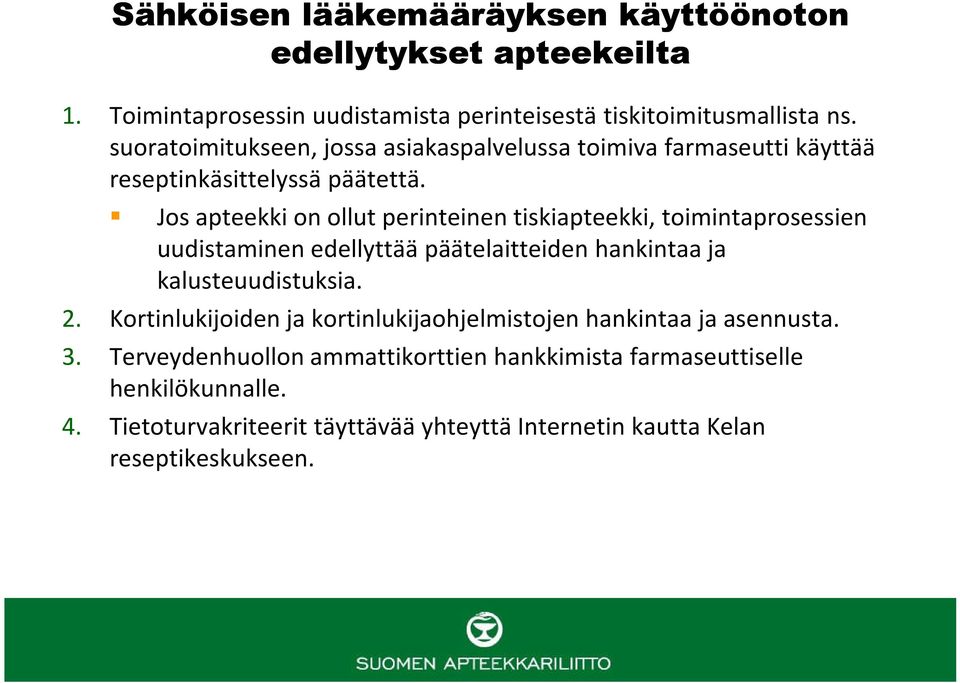 Jos apteekki on ollut perinteinen tiskiapteekki, toimintaprosessien uudistaminen edellyttää päätelaitteiden hankintaa ja kalusteuudistuksia. 2.