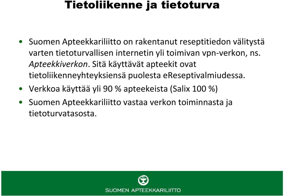 Sitä käyttävät apteekit ovat tietoliikenneyhteyksiensä puolesta ereseptivalmiudessa.