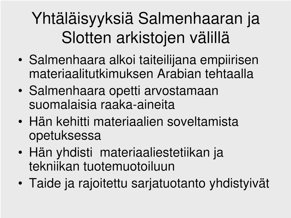 suomalaisia raaka-aineita Hän kehitti materiaalien soveltamista opetuksessa Hän yhdisti