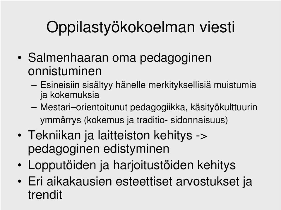 ymmärrys (kokemus ja traditio- sidonnaisuus) Tekniikan ja laitteiston kehitys -> pedagoginen