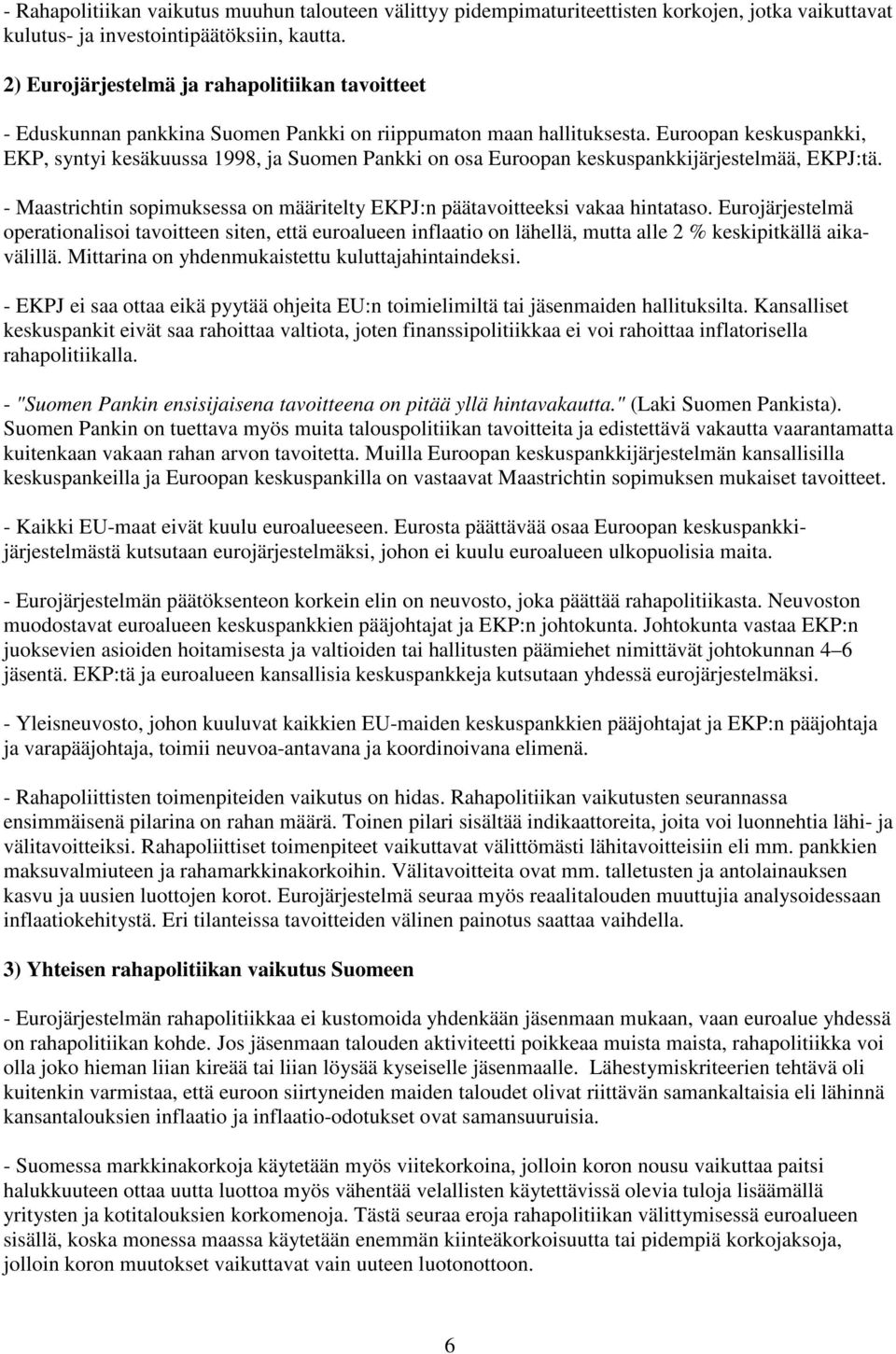 Euroopan keskuspankki, EKP, syntyi kesäkuussa 1998, ja Suomen Pankki on osa Euroopan keskuspankkijärjestelmää, EKPJ:tä.