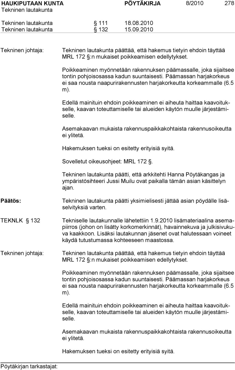 Edellä mainituin ehdoin poikkeaminen ei aiheuta haittaa kaavoitukselle, kaavan to teut ta mi sel le tai aluei den käytön muulle järjestämiselle.