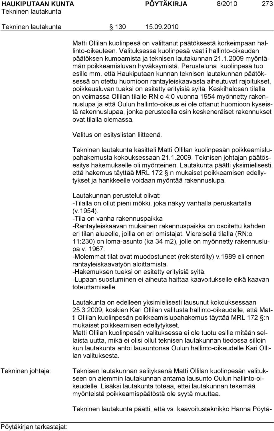 että Haukiputaan kunnan teknisen lautakunnan päätöksessä on otettu huomioon rantayleiskaavasta aiheutuvat rajoitukset, poik keus lu van tuek si on esi tet ty eri tyi siä syi tä, Kes ki halo sen ti