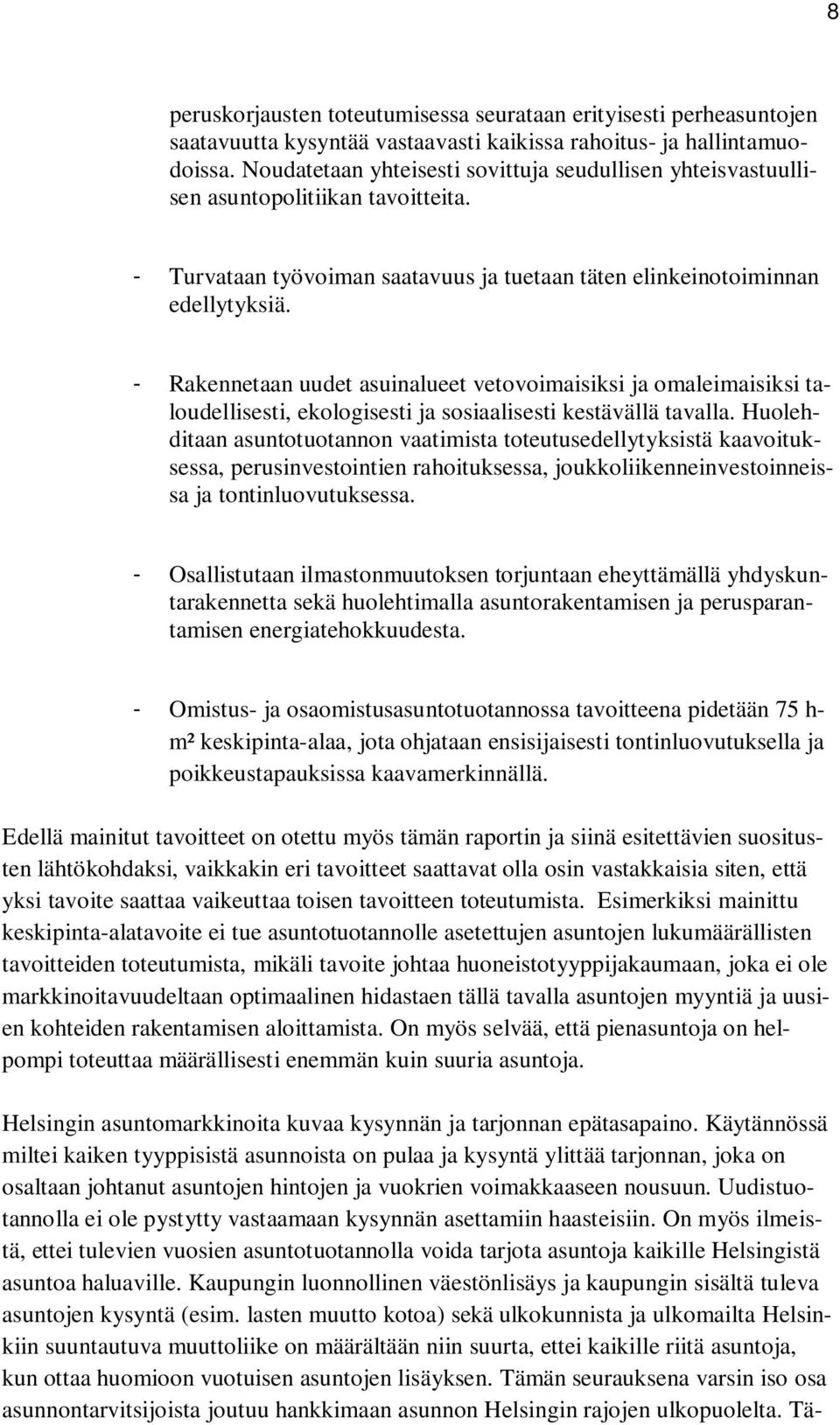 - Rakennetaan uudet asuinalueet vetovoimaisiksi ja omaleimaisiksi taloudellisesti, ekologisesti ja sosiaalisesti kestävällä tavalla.