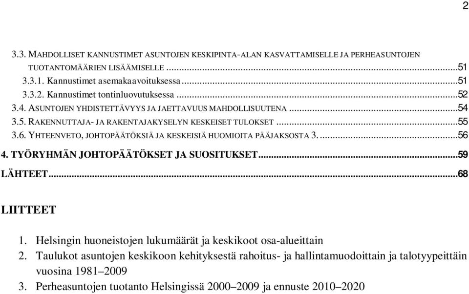 YHTEENVETO, JOHTOPÄÄTÖKSIÄ JA KESKEISIÄ HUOMIOITA PÄÄJAKSOSTA 3....56 4. TYÖRYHMÄN JOHTOPÄÄTÖKSET JA SUOSITUKSET...59 LÄHTEET...68 LIITTEET 1.