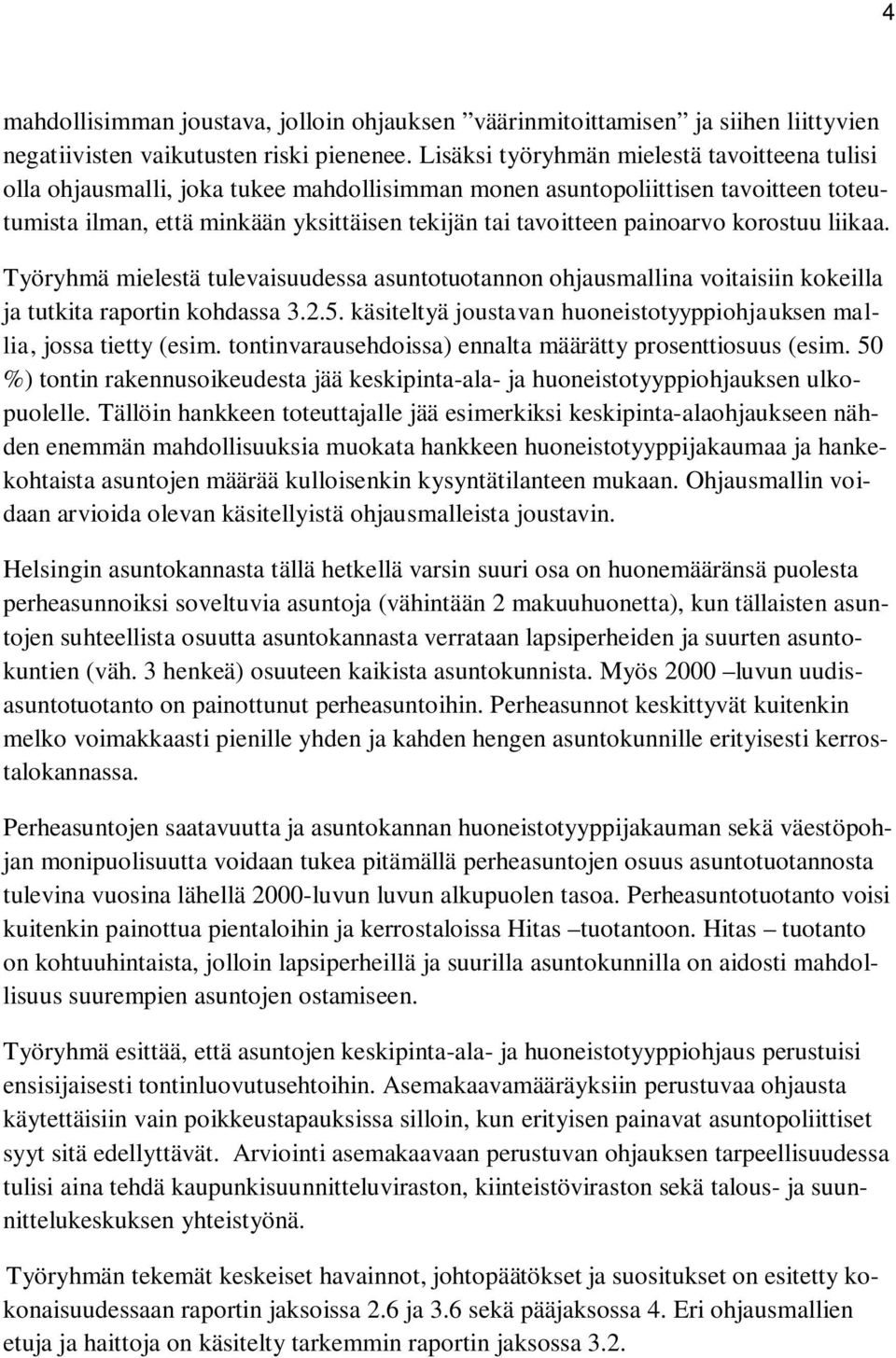 painoarvo korostuu liikaa. Työryhmä mielestä tulevaisuudessa asuntotuotannon ohjausmallina voitaisiin kokeilla ja tutkita raportin kohdassa 3.2.5.