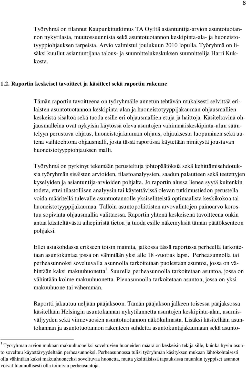 10 lopulla. Työryhmä on lisäksi kuullut asiantuntijana talous- ja suunnittelukeskuksen suunnittelija Harri Kukkosta. 1.2.