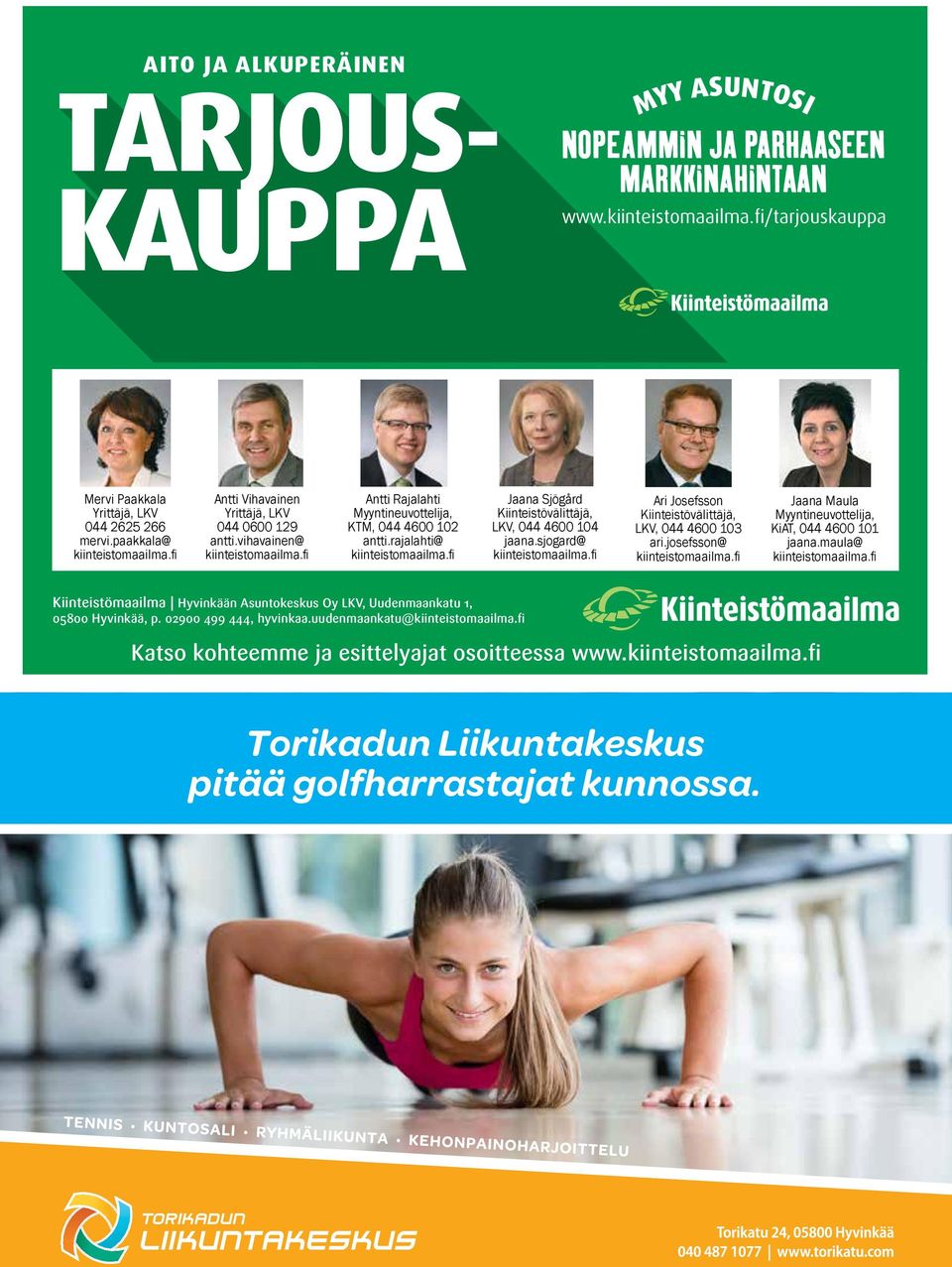 fi Jaana Sjögård Kiinteistövälittäjä, LKV, 044 4600 104 jaana.sjogard@ kiinteistomaailma.fi Ari Josefsson Kiinteistövälittäjä, LKV, 044 4600 103 ari.josefsson@ kiinteistomaailma.