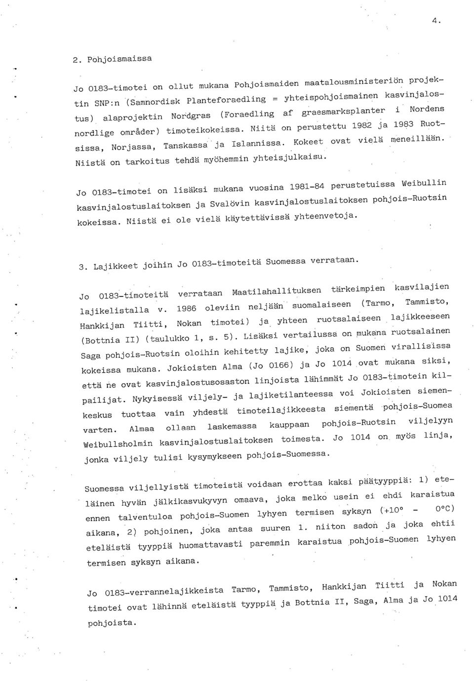 Niistä on tarkoitus tehdä myöhemmin yhteisjulkaisu.