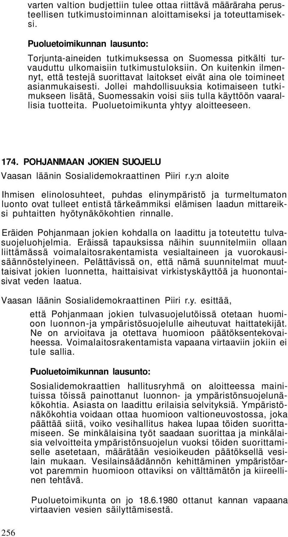Jollei mahdollisuuksia kotimaiseen tutkimukseen lisätä, Suomessakin voisi siis tulla käyttöön vaarallisia tuotteita. Puoluetoimikunta yhtyy aloitteeseen. 174.