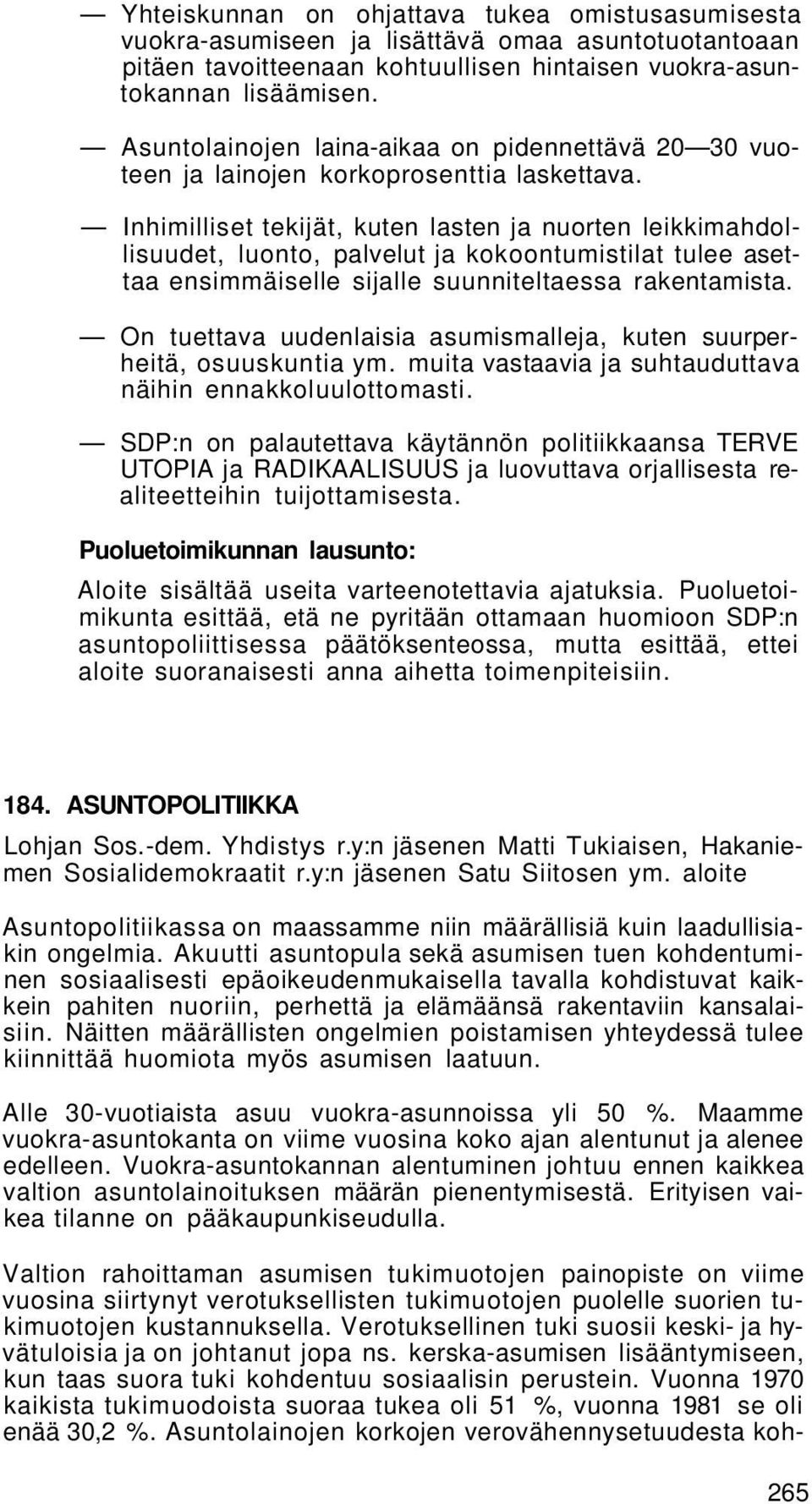 Inhimilliset tekijät, kuten lasten ja nuorten leikkimahdollisuudet, luonto, palvelut ja kokoontumistilat tulee asettaa ensimmäiselle sijalle suunniteltaessa rakentamista.