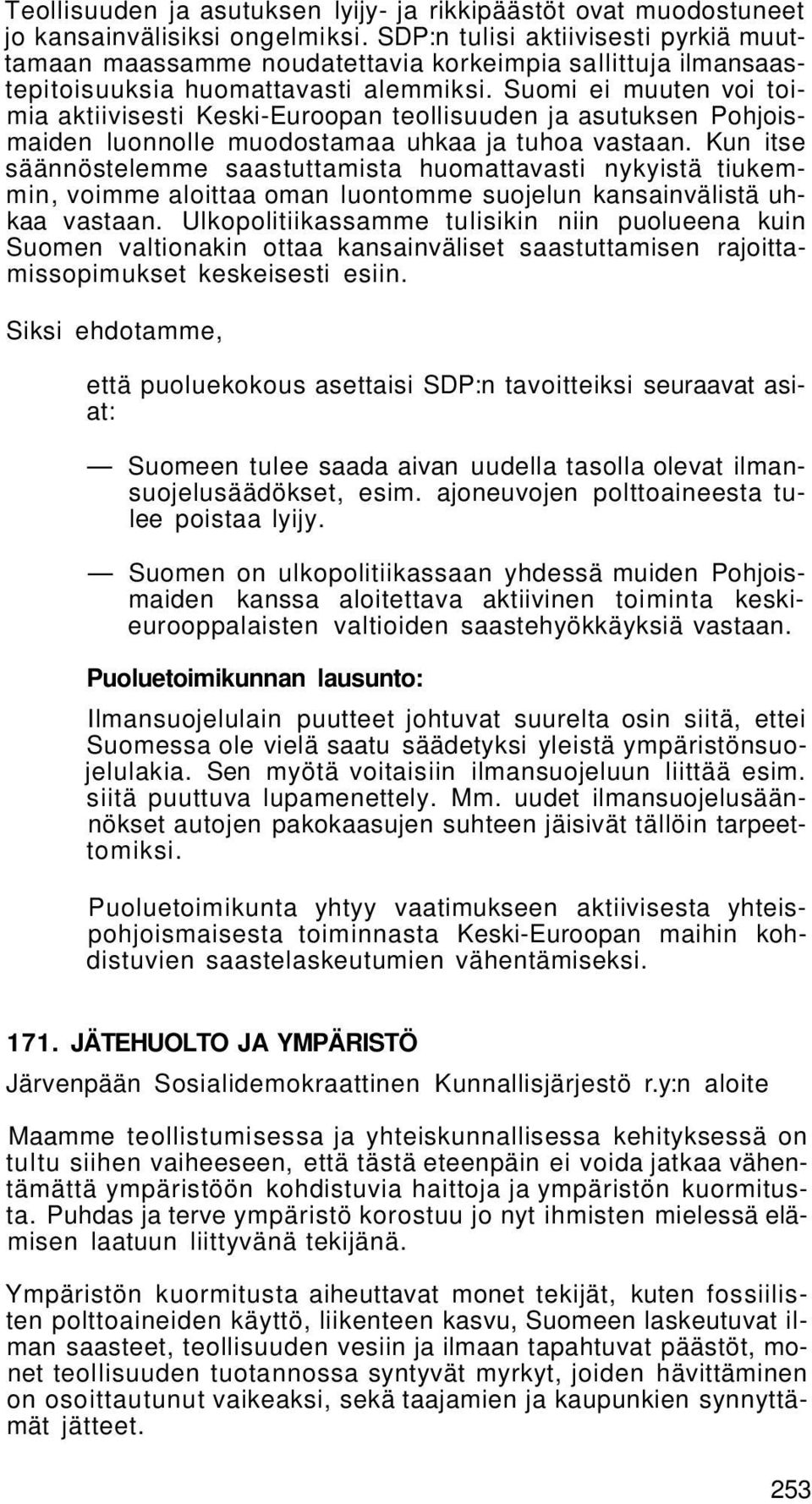 Suomi ei muuten voi toimia aktiivisesti Keski-Euroopan teollisuuden ja asutuksen Pohjoismaiden luonnolle muodostamaa uhkaa ja tuhoa vastaan.