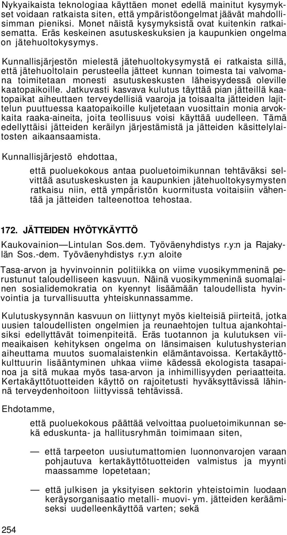 Kunnallisjärjestön mielestä jätehuoltokysymystä ei ratkaista sillä, että jätehuoltolain perusteella jätteet kunnan toimesta tai valvomana toimitetaan monesti asutuskeskusten läheisyydessä oleville