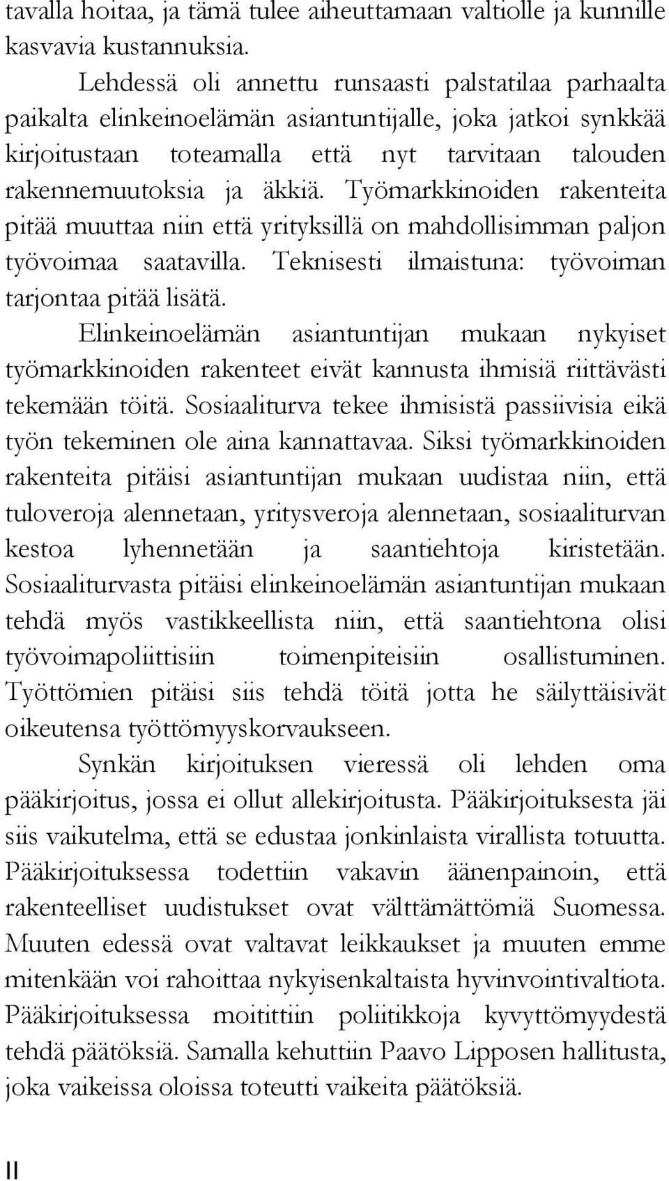 Työmarkkinoiden rakenteita pitää muuttaa niin että yrityksillä on mahdollisimman paljon työvoimaa saatavilla. Teknisesti ilmaistuna: työvoiman tarjontaa pitää lisätä.