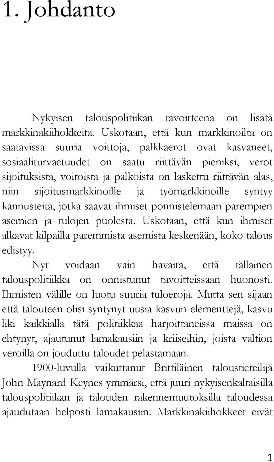 riittävän alas, niin sijoitusmarkkinoille ja työmarkkinoille syntyy kannusteita, jotka saavat ihmiset ponnistelemaan parempien asemien ja tulojen puolesta.