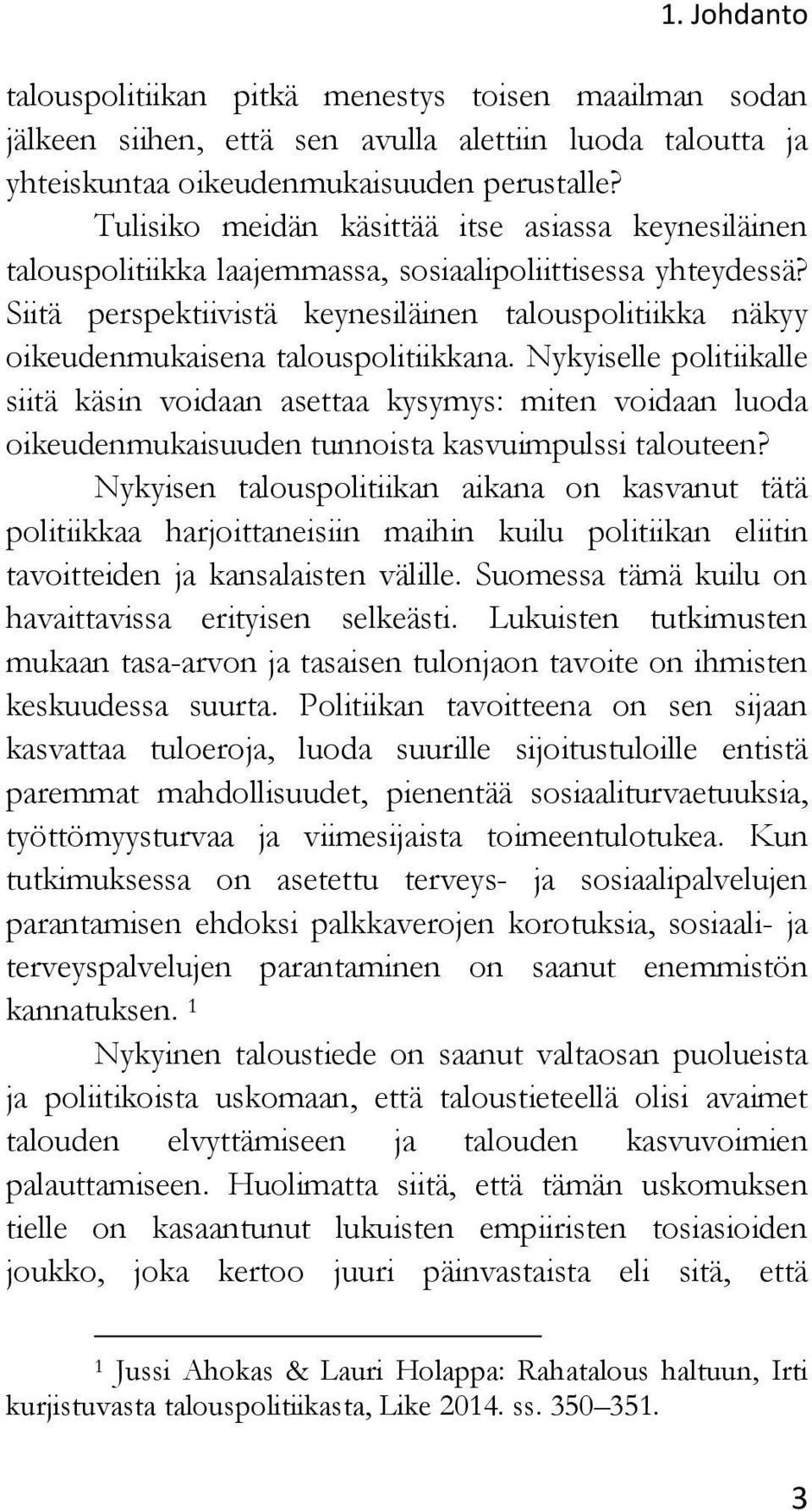 Siitä perspektiivistä keynesiläinen talouspolitiikka näkyy oikeudenmukaisena talouspolitiikkana.