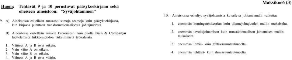 B) Aineistossa esitellään ainakin kursorisesti noin puolta Bain & Companyn luettelemista liikkeenjohdon tärkeimmistä työkaluista. 1. Väitteet A ja B ovat oikein. 2. Vain väite A on oikein. 3.