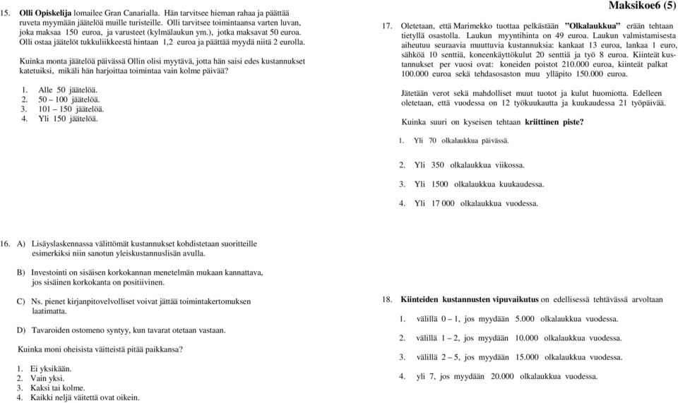 Olli ostaa jäätelöt tukkuliikkeestä hintaan 1,2 euroa ja päättää myydä niitä 2 eurolla.