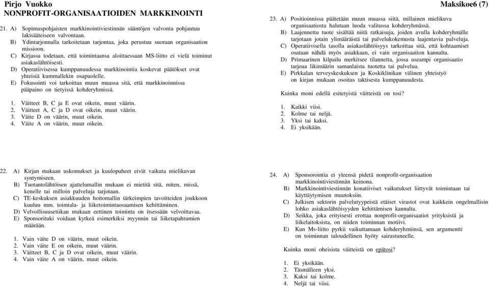 D) Operatiivisessa kumppanuudessa markkinointia koskevat päätökset ovat yhteisiä kummallekin osapuolelle.