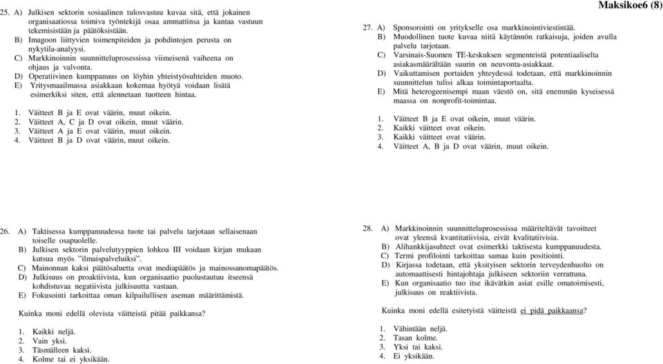 D) Operatiivinen kumppanuus on löyhin yhteistyösuhteiden muoto. E) Yritysmaailmassa asiakkaan kokemaa hyötyä voidaan lisätä esimerkiksi siten, että alennetaan tuotteen hintaa. 1.