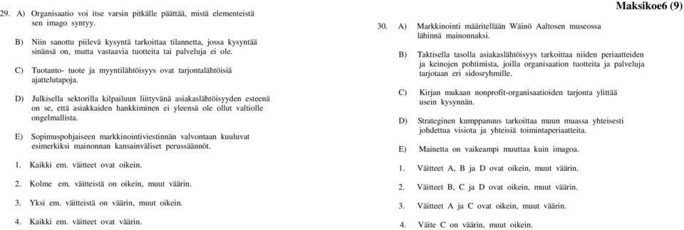 C) Tuotanto- tuote ja myyntilähtöisyys ovat tarjontalähtöisiä ajattelutapoja.