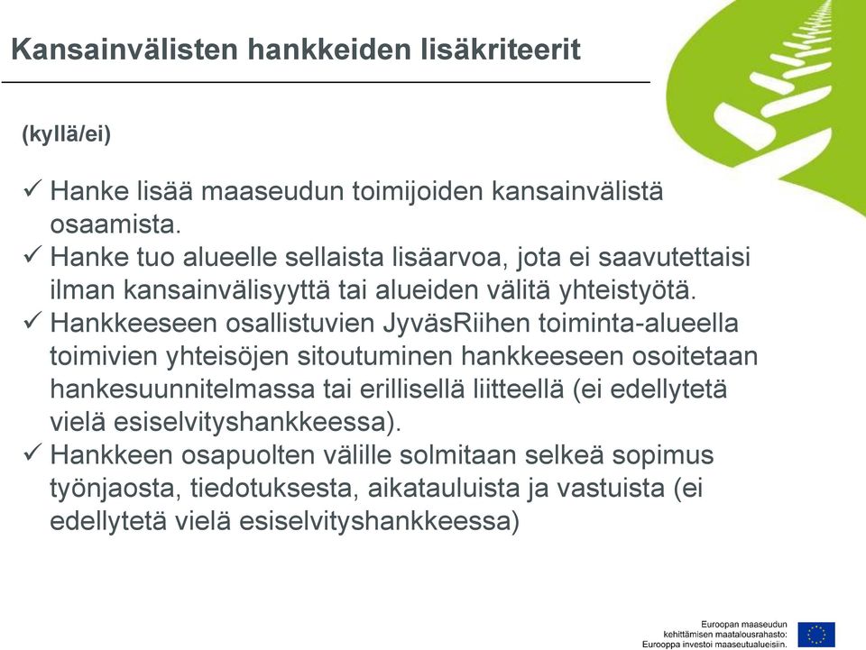 Hankkeeseen osallistuvien JyväsRiihen toiminta-alueella toimivien yhteisöjen sitoutuminen hankkeeseen osoitetaan hankesuunnitelmassa tai