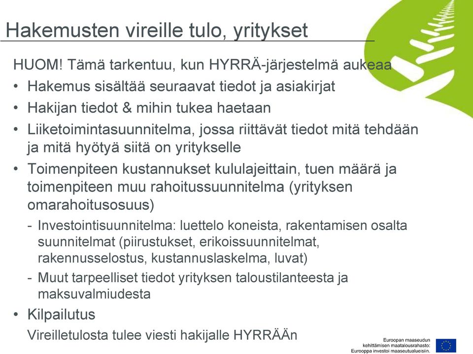 riittävät tiedot mitä tehdään ja mitä hyötyä siitä on yritykselle Toimenpiteen kustannukset kululajeittain, tuen määrä ja toimenpiteen muu rahoitussuunnitelma (yrityksen