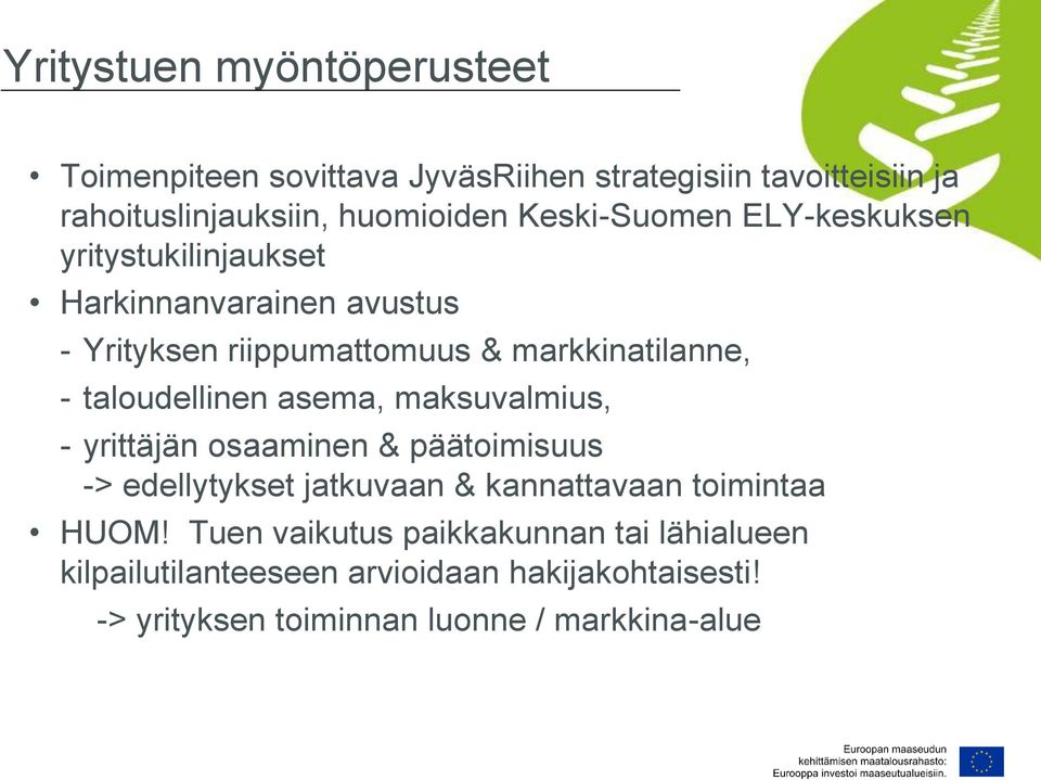 taloudellinen asema, maksuvalmius, - yrittäjän osaaminen & päätoimisuus -> edellytykset jatkuvaan & kannattavaan toimintaa HUOM!