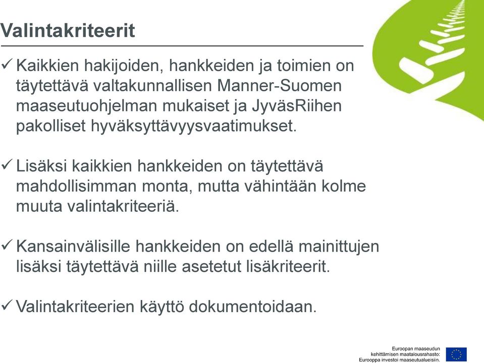 Lisäksi kaikkien hankkeiden on täytettävä mahdollisimman monta, mutta vähintään kolme muuta valintakriteeriä.