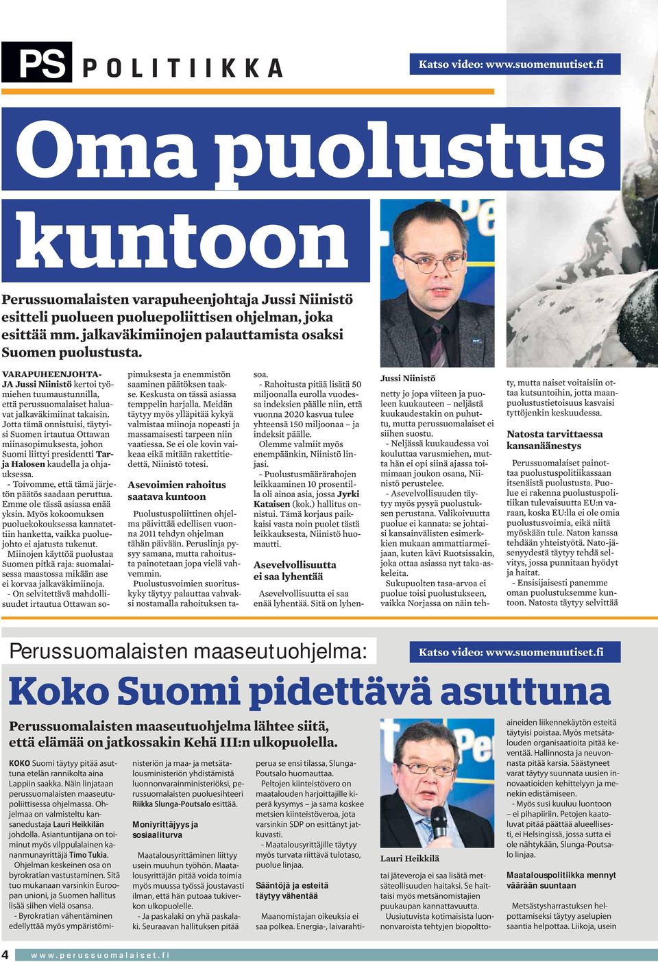 Jotta tämä onnistuisi, täytyisi Suomen irtautua Ottawan miinasopimuksesta, johon Suomi liittyi presidentti Tarja Halosen kaudella ja ohjauksessa.