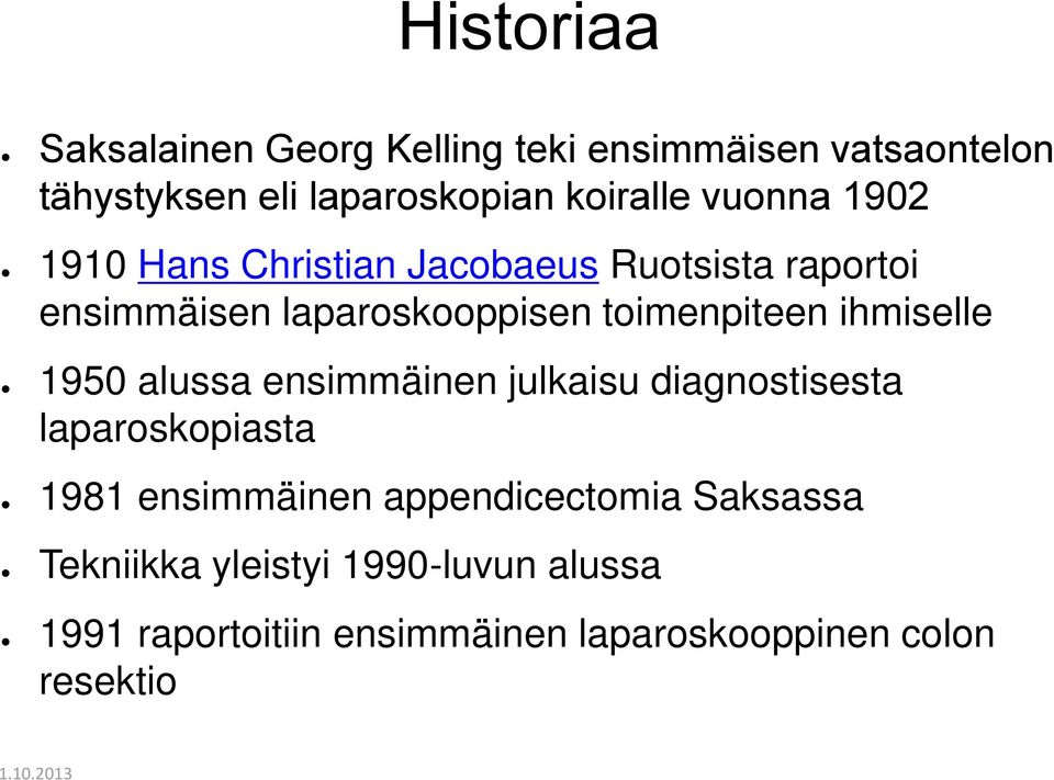 ihmiselle 1950 alussa ensimmäinen julkaisu diagnostisesta laparoskopiasta 1981 ensimmäinen