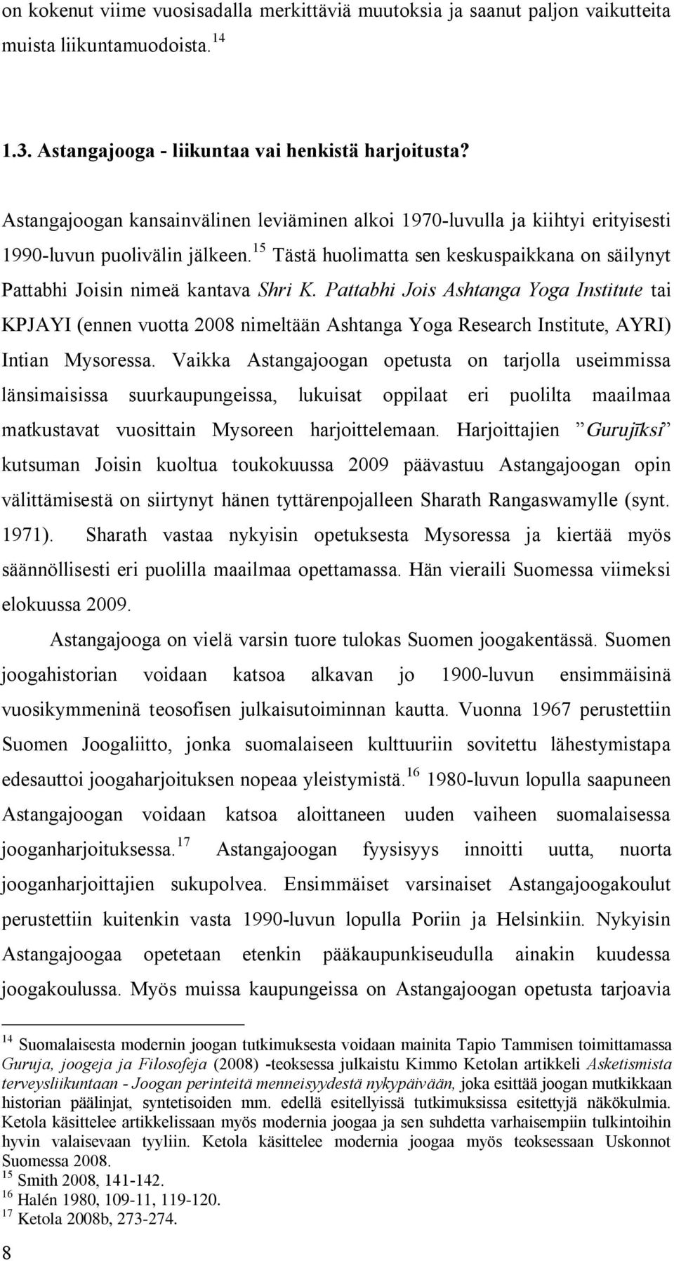 15 Tästä huolimatta sen keskuspaikkana on säilynyt Pattabhi Joisin nimeä kantava Shri K.