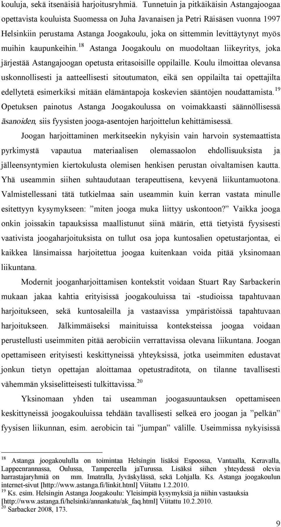 muihin kaupunkeihin. 18 Astanga Joogakoulu on muodoltaan liikeyritys, joka järjestää Astangajoogan opetusta eritasoisille oppilaille.