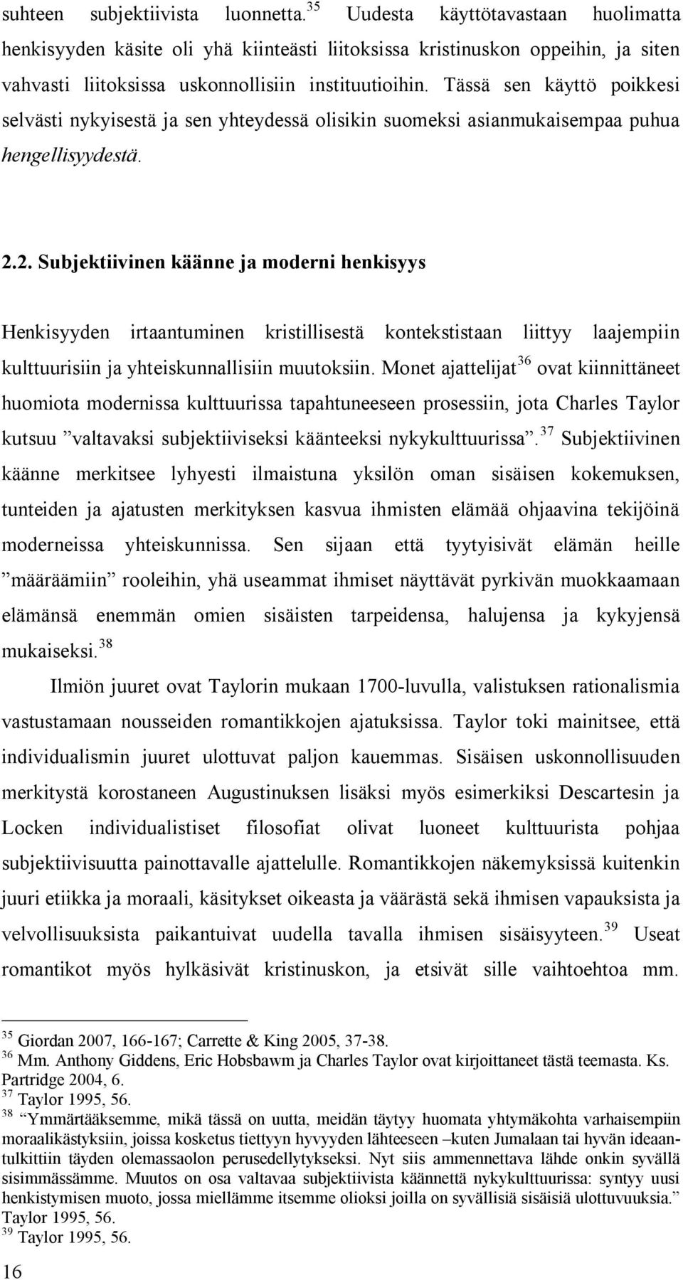 Tässä sen käyttö poikkesi selvästi nykyisestä ja sen yhteydessä olisikin suomeksi asianmukaisempaa puhua hengellisyydestä. 2.