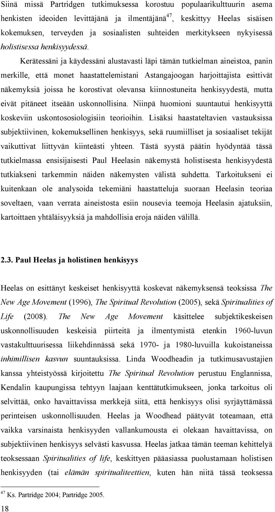 Kerätessäni ja käydessäni alustavasti läpi tämän tutkielman aineistoa, panin merkille, että monet haastattelemistani Astangajoogan harjoittajista esittivät näkemyksiä joissa he korostivat olevansa