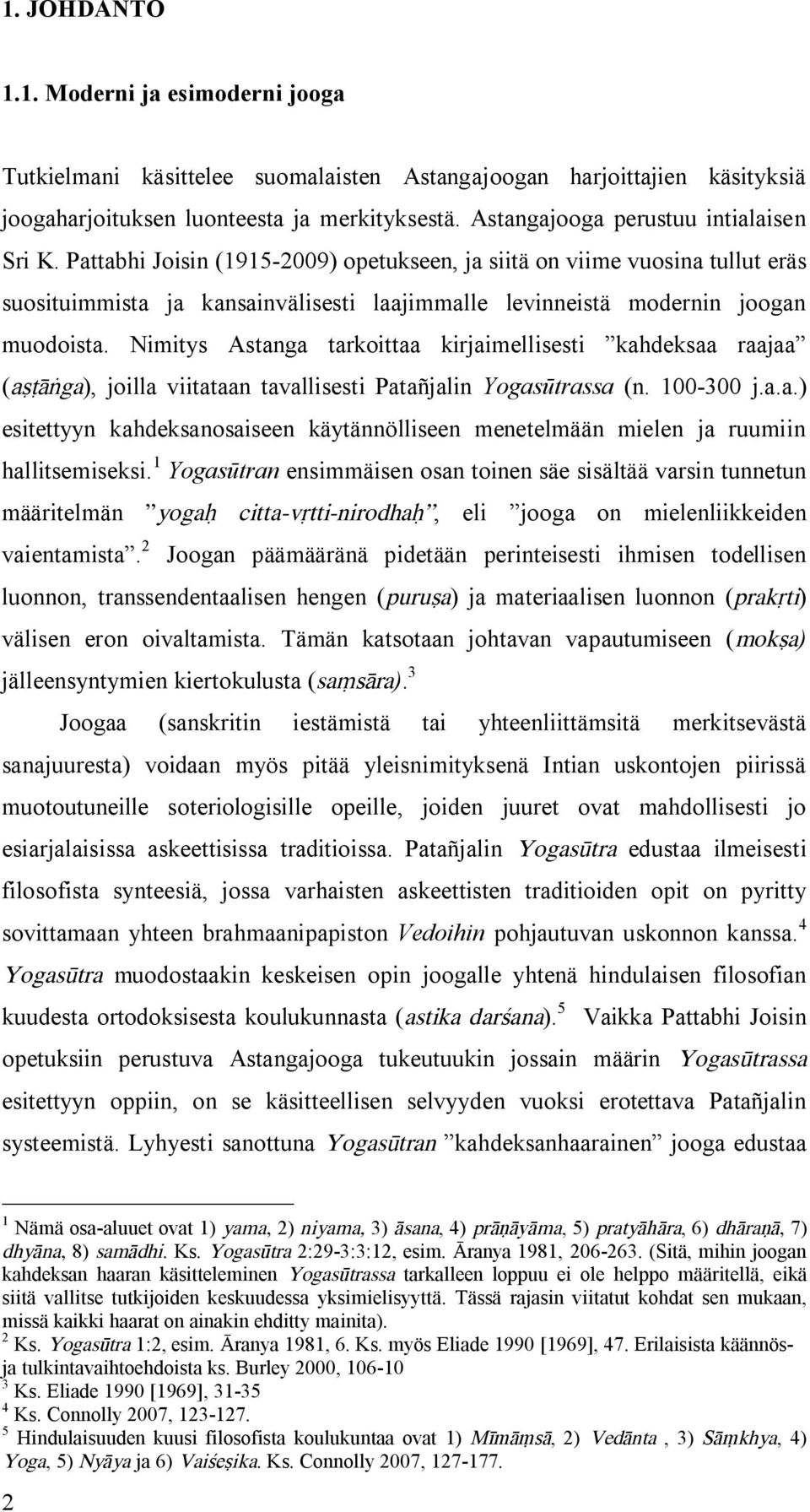 Pattabhi Joisin (1915-2009) opetukseen, ja siitä on viime vuosina tullut eräs suosituimmista ja kansainvälisesti laajimmalle levinneistä modernin joogan muodoista.