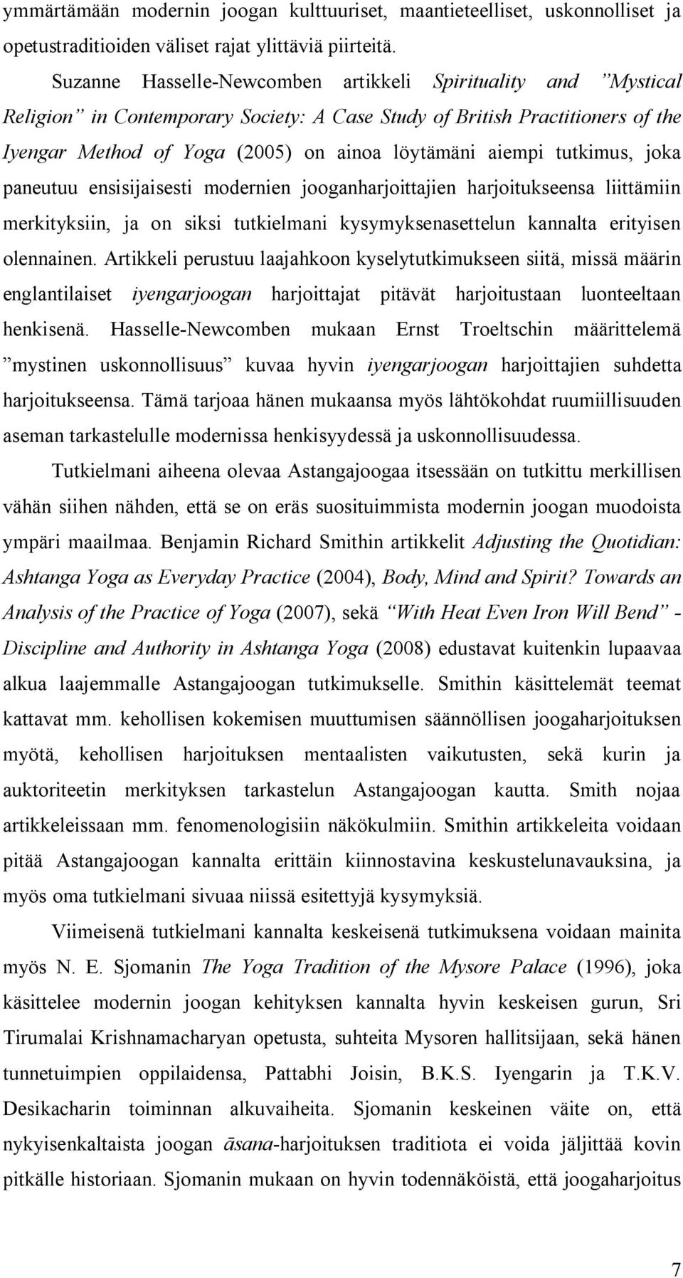 tutkimus, joka paneutuu ensisijaisesti modernien jooganharjoittajien harjoitukseensa liittämiin merkityksiin, ja on siksi tutkielmani kysymyksenasettelun kannalta erityisen olennainen.