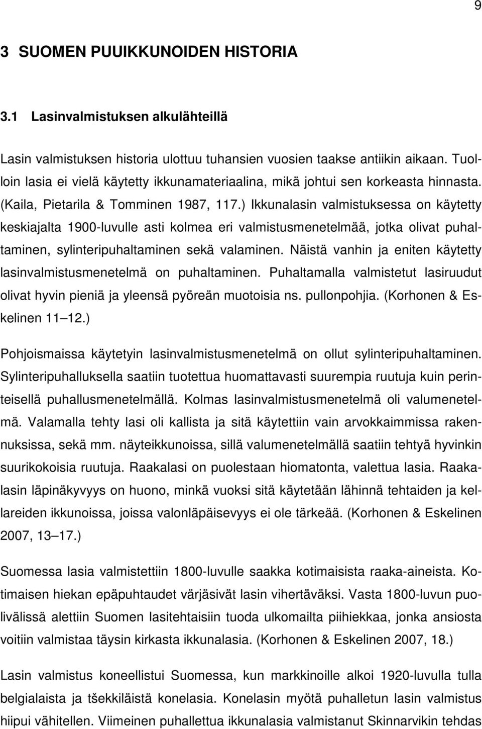 ) Ikkunalasin valmistuksessa on käytetty keskiajalta 1900-luvulle asti kolmea eri valmistusmenetelmää, jotka olivat puhaltaminen, sylinteripuhaltaminen sekä valaminen.