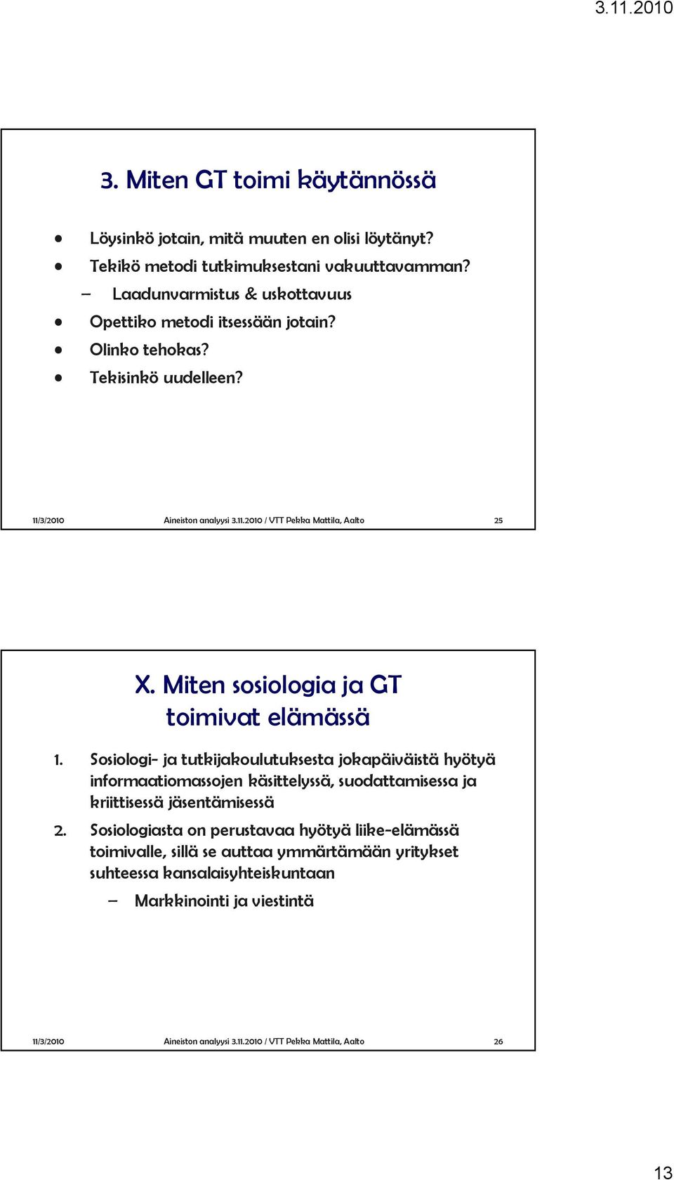 Sosiologi- ja tutkijakoulutuksesta jokapäiväistä hyötyä informaatiomassojen käsittelyssä, suodattamisessa ja kriittisessä jäsentämisessä 2.