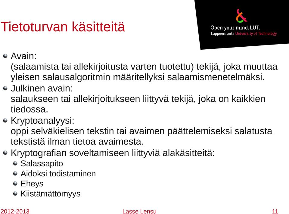 Julkinen avain: salaukseen tai allekirjoitukseen liittyvä tekijä, joka on kaikkien tiedossa.