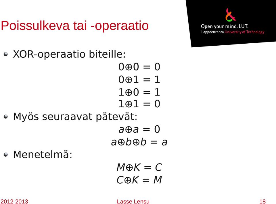 Myös seuraavat pätevät: a a = 0 a b b = a
