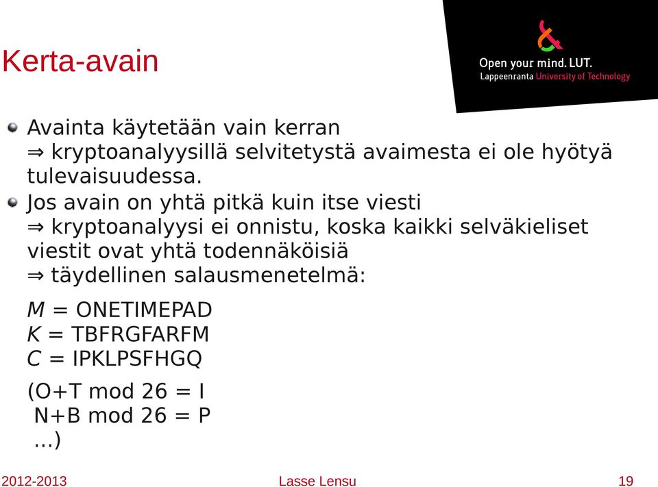 Jos avain on yhtä pitkä kuin itse viesti kryptoanalyysi ei onnistu, koska kaikki