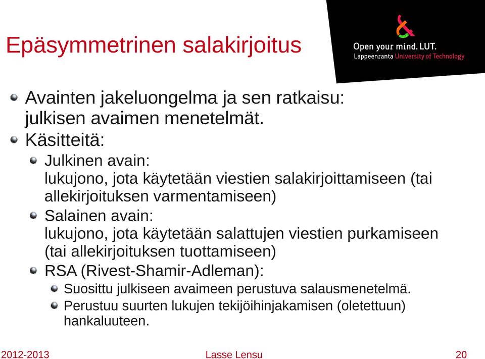 Salainen avain: lukujono, jota käytetään salattujen viestien purkamiseen (tai allekirjoituksen tuottamiseen) RSA