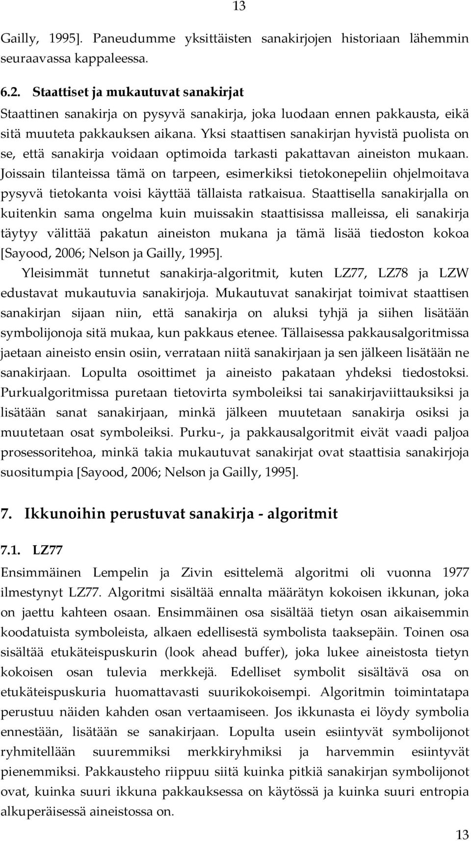 Yksi staattisen sanakirjan hyvistä puolista on se, että sanakirja voidaan optimoida tarkasti pakattavan aineiston mukaan.