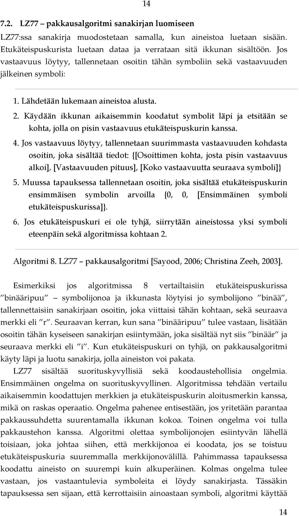 Käydään ikkunan aikaisemmin koodatut symbolit läpi ja etsitään se kohta, jolla on pisin vastaavuus etukäteispuskurin kanssa. 4.