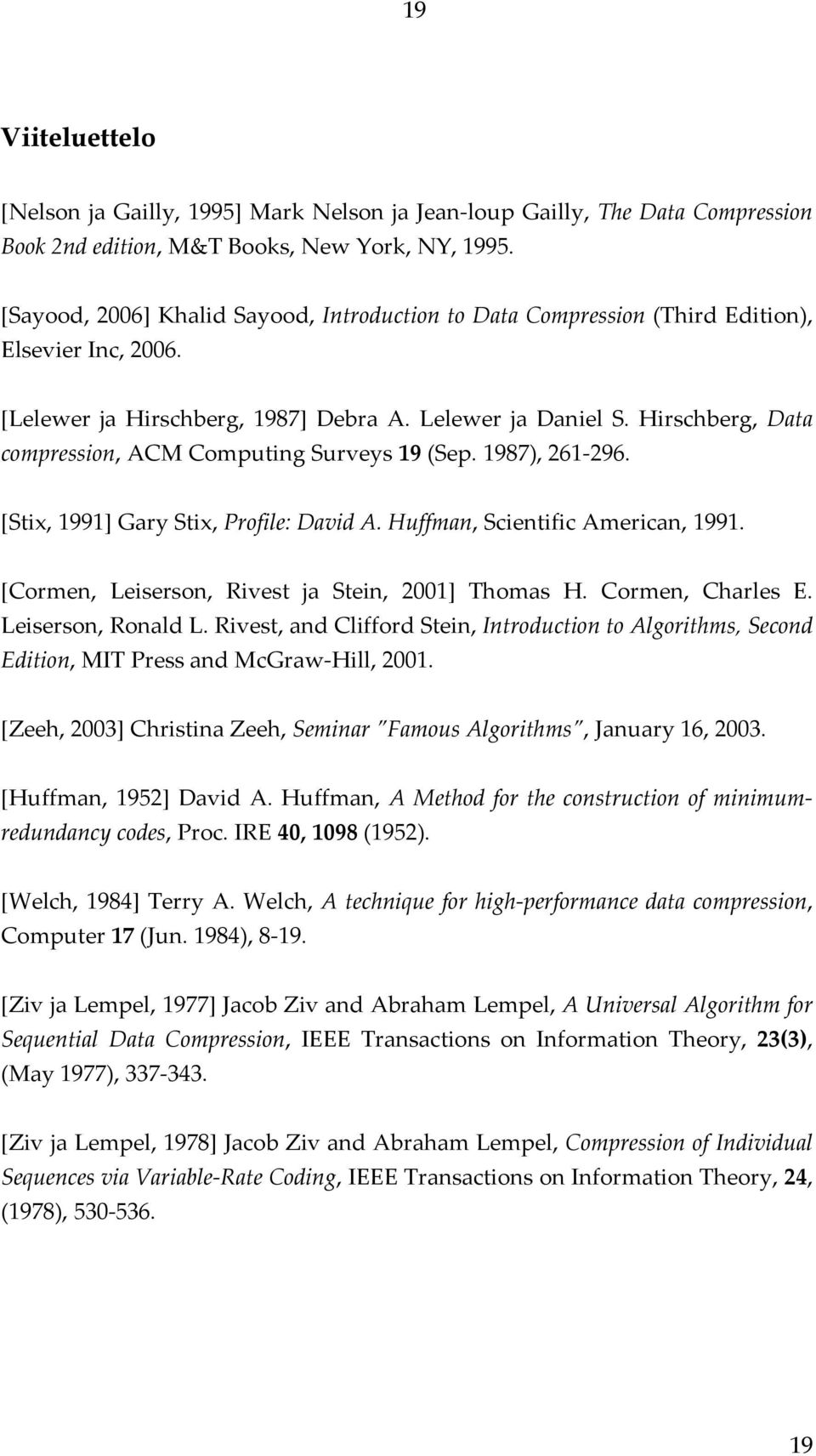 Hirschberg, Data compression, ACM Computing Surveys 19 (Sep. 1987), 261 296. [Stix, 1991] Gary Stix, Profile: David A. Huffman, Scientific American, 1991.