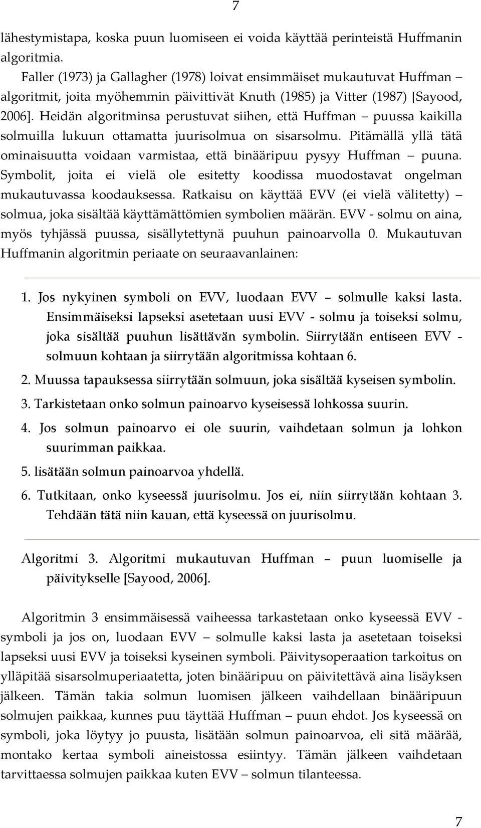 Heidän algoritminsa perustuvat siihen, että Huffman puussa kaikilla solmuilla lukuun ottamatta juurisolmua on sisarsolmu.