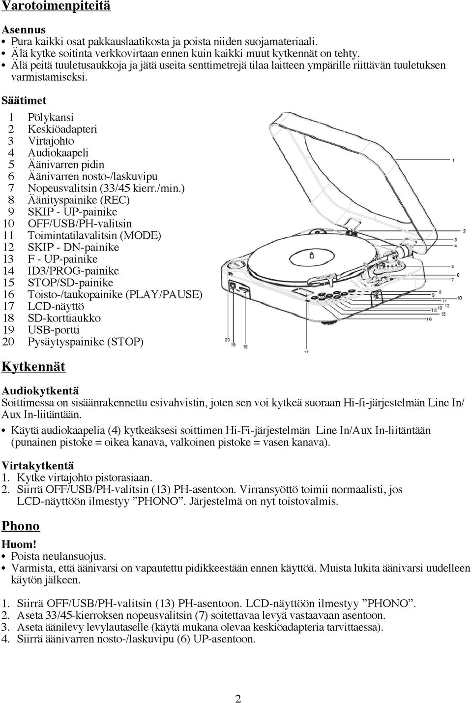 Säätimet 1 Pölykansi 2 Keskiöadapteri 3 Virtajohto 4 Audiokaapeli 5 Äänivarren pidin 6 Äänivarren nosto-/laskuvipu 7 Nopeusvalitsin (33/45 kierr./min.